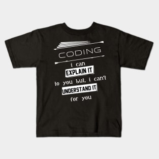 Coding I Can Explain It To You But I Can Not Understand It For You Typography White Design Kids T-Shirt